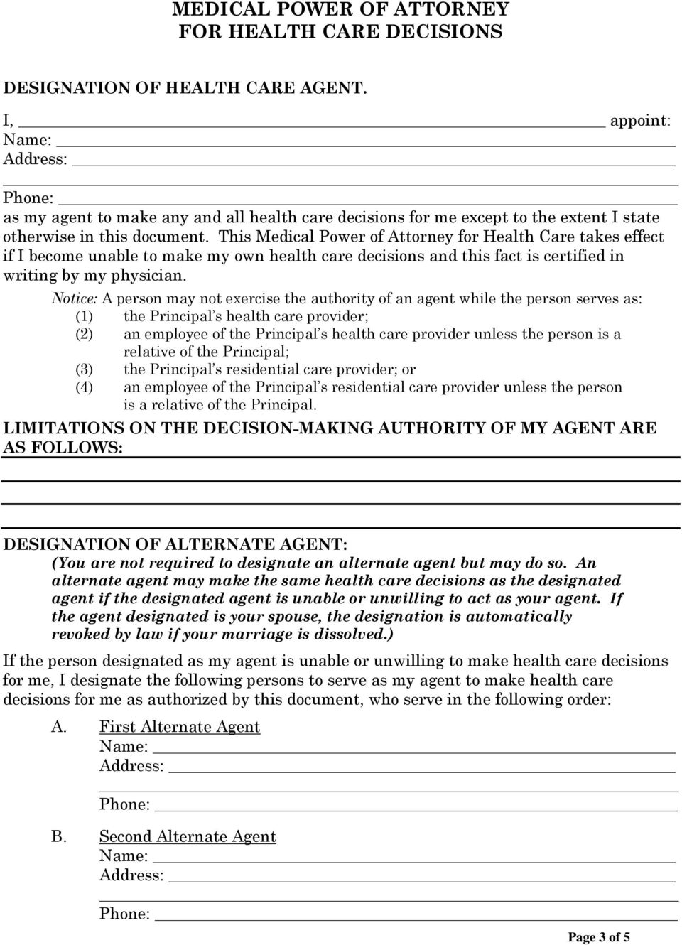 This Medical Power of Attorney for Health Care takes effect if I become unable to make my own health care decisions and this fact is certified in writing by my physician.