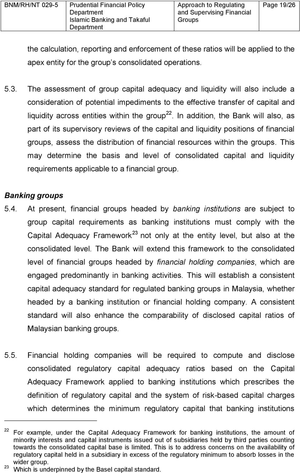 22. In addition, the Bank will also, as part of its supervisory reviews of the capital and liquidity positions of financial groups, assess the distribution of financial resources within the groups.