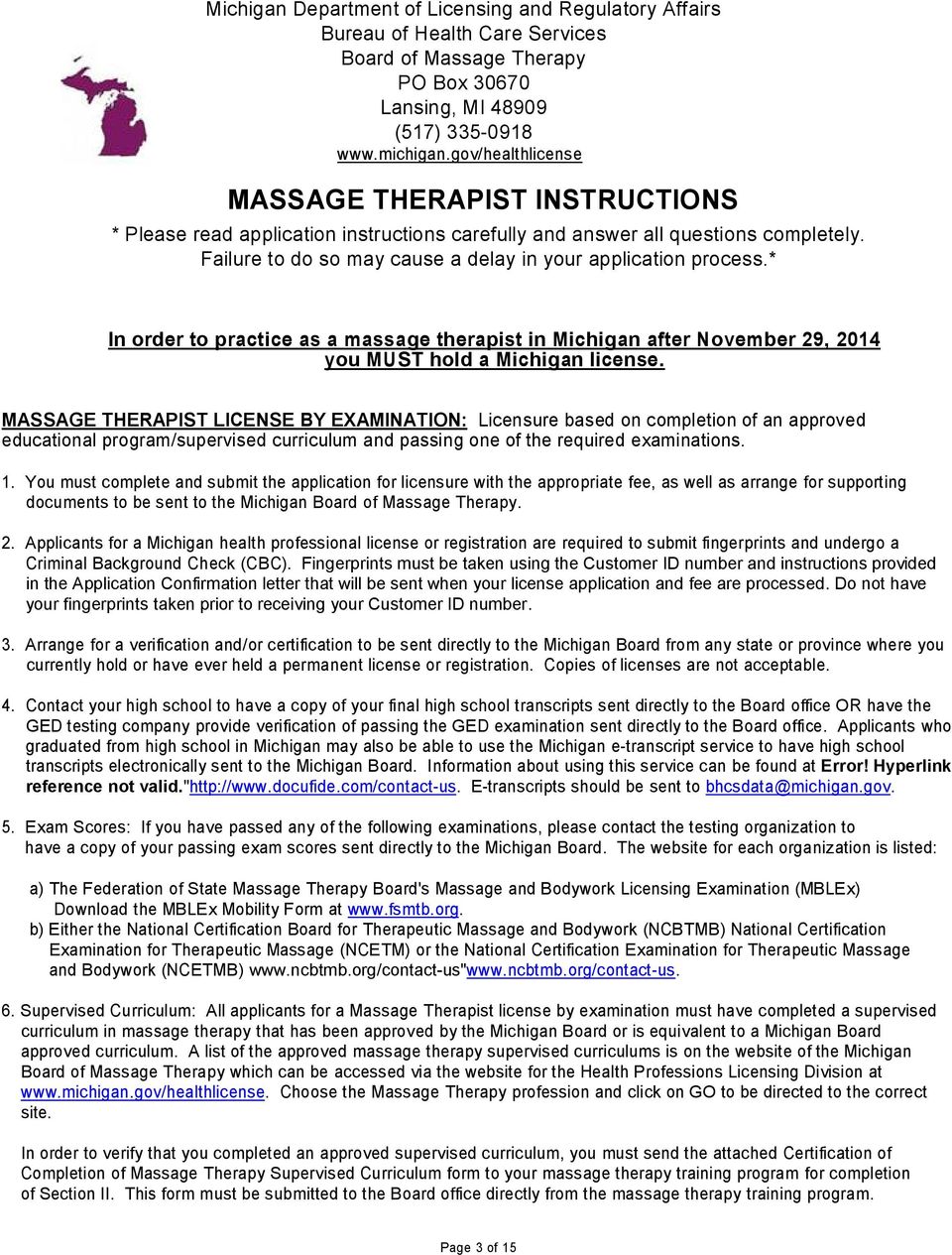 * In order to practice as a massage therapist in Michigan after vember 29, 2014 you MUST hold a Michigan license.