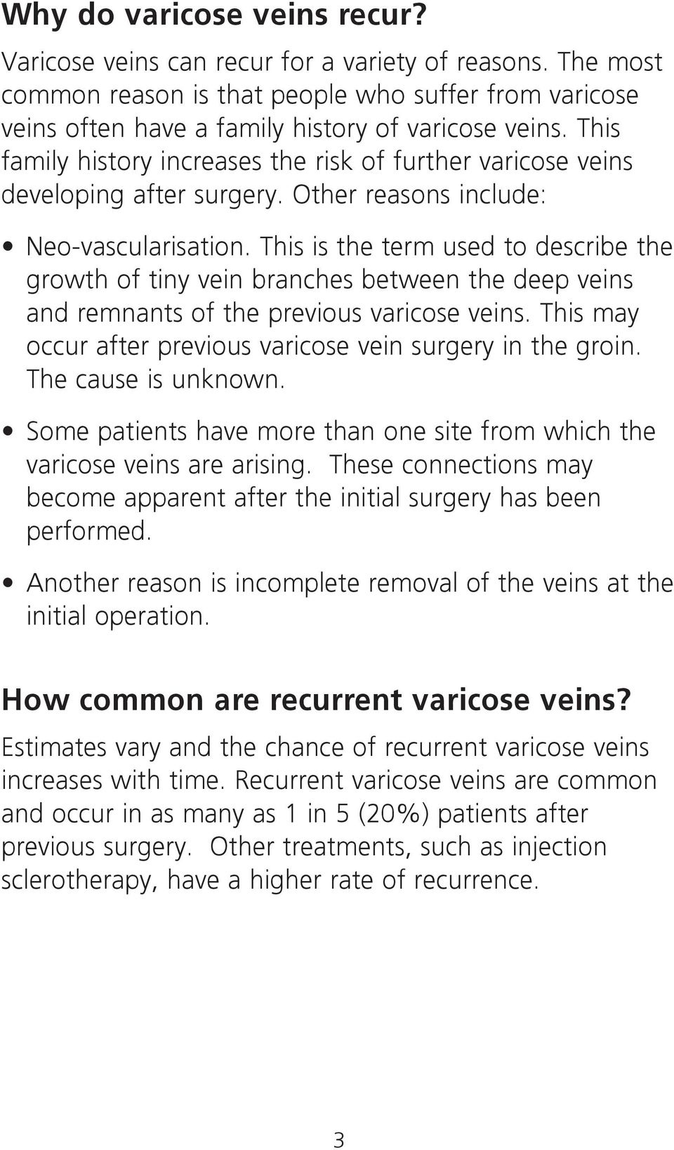 This is the term used to describe the growth of tiny vein branches between the deep veins and remnants of the previous varicose veins. This may occur after previous varicose vein surgery in the groin.
