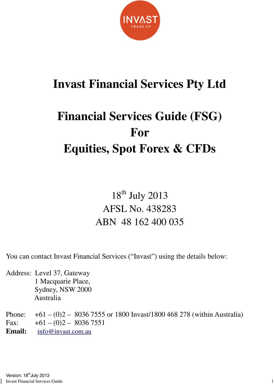 438283 ABN 48 162 400 035 You can contact Invast Financial Services ( Invast ) using the details below: Address: