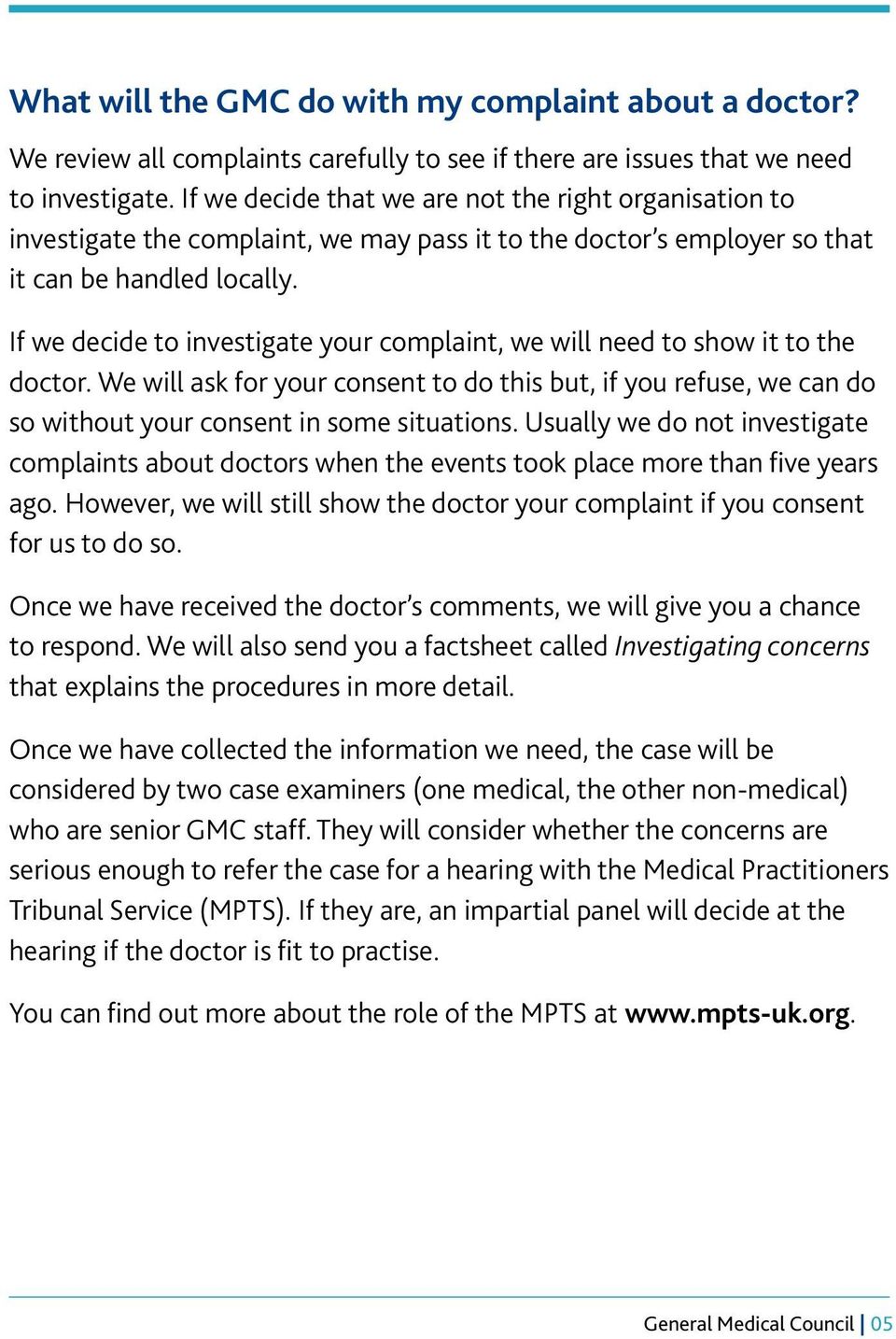 If we decide to investigate your complaint, we will need to show it to the doctor. We will ask for your consent to do this but, if you refuse, we can do so without your consent in some situations.