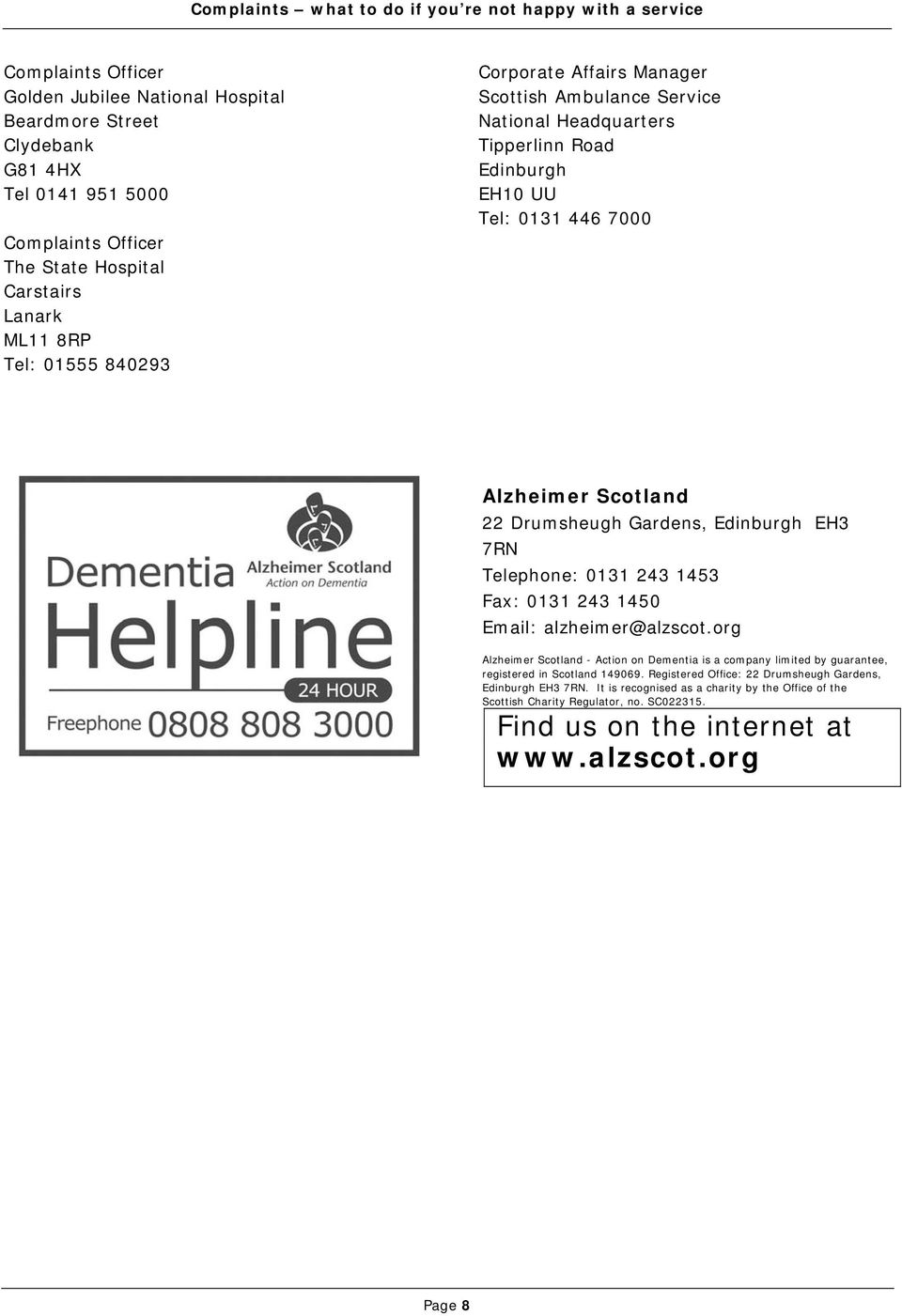 Telephone: 0131 243 1453 Fax: 0131 243 1450 Email: alzheimer@alzscot.org Alzheimer Scotland - Action on Dementia is a company limited by guarantee, registered in Scotland 149069.