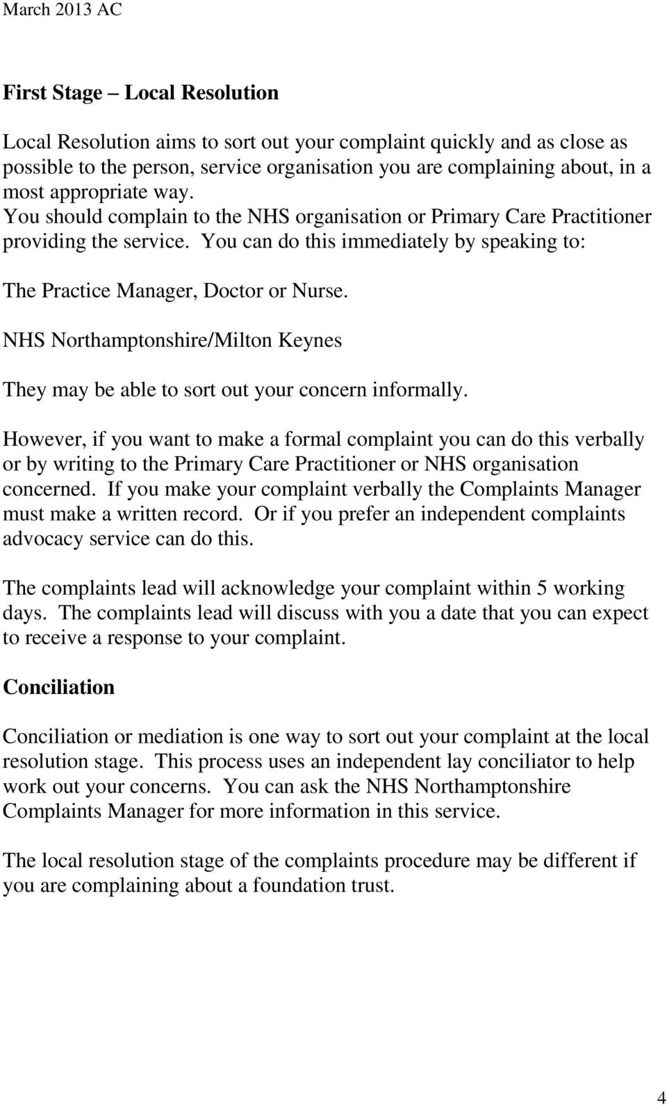 NHS Northamptonshire/Milton Keynes They may be able to sort out your concern informally.