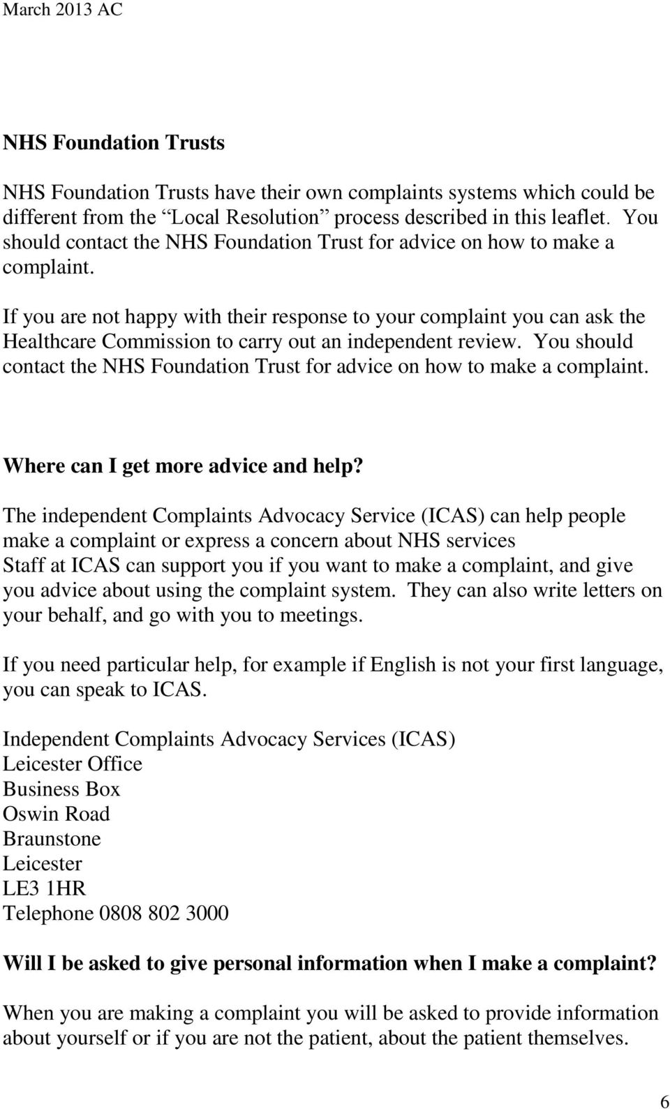 If you are not happy with their response to your complaint you can ask the Healthcare Commission to carry out an independent review.  Where can I get more advice and help?