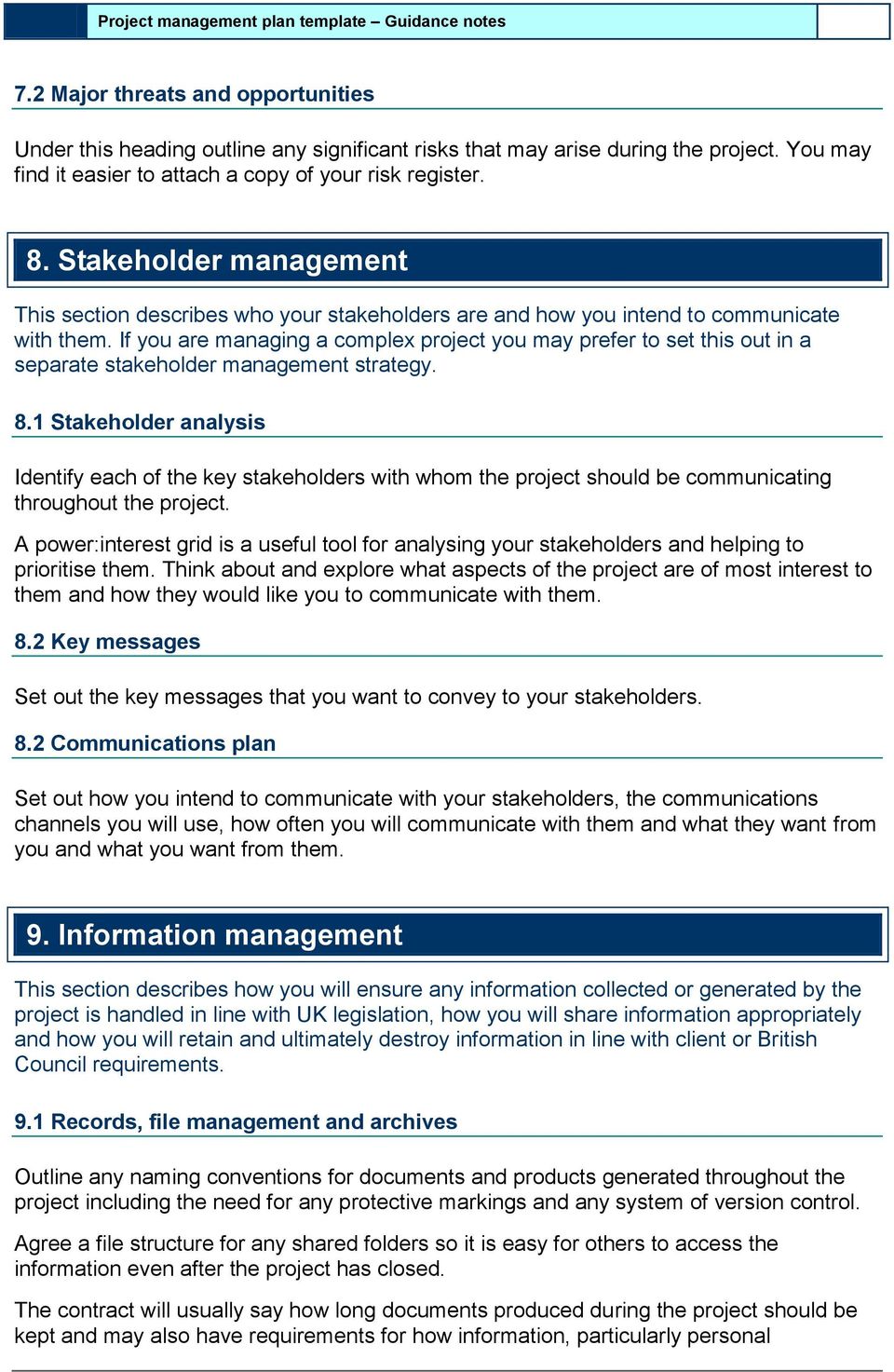 If you are managing a complex project you may prefer to set this out in a separate stakeholder management strategy. 8.