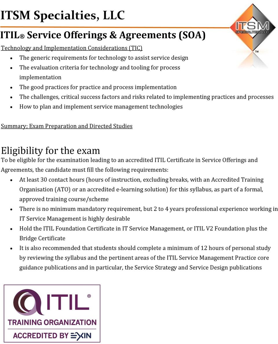 technologies Summary; Exam Preparation and Directed Studies Eligibility for the exam To be eligible for the examination leading to an accredited ITIL Certificate in Service Offerings and Agreements,
