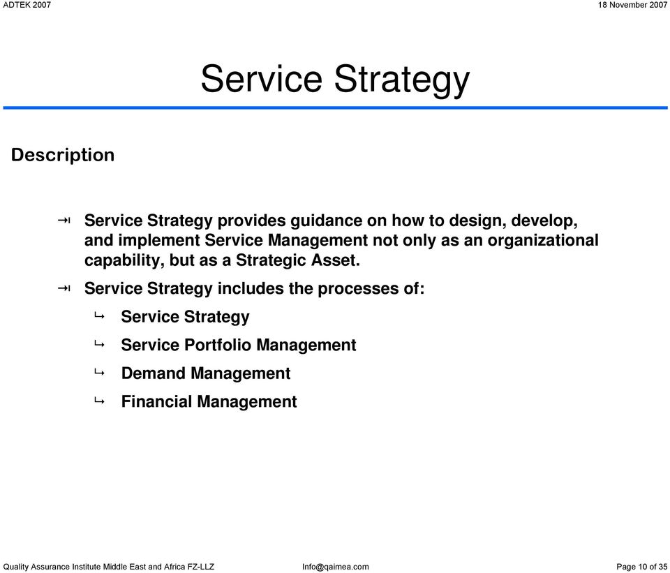 Strategy includes the processes of: Strategy Portfolio Management Demand Management