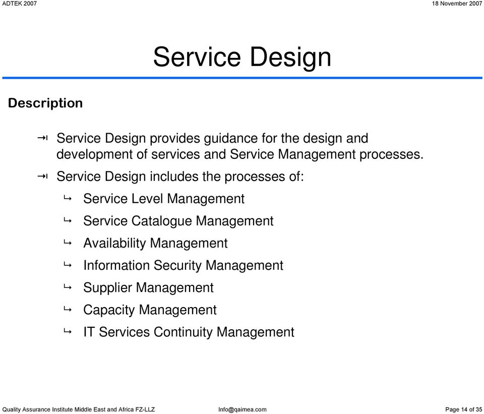 Design includes the processes of: Level Management Catalogue Management Availability Management
