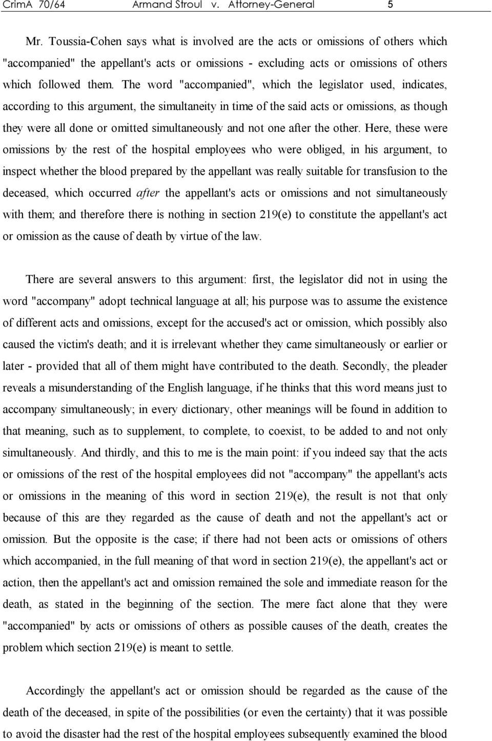 The word "accompanied", which the legislator used, indicates, according to this argument, the simultaneity in time of the said acts or omissions, as though they were all done or omitted