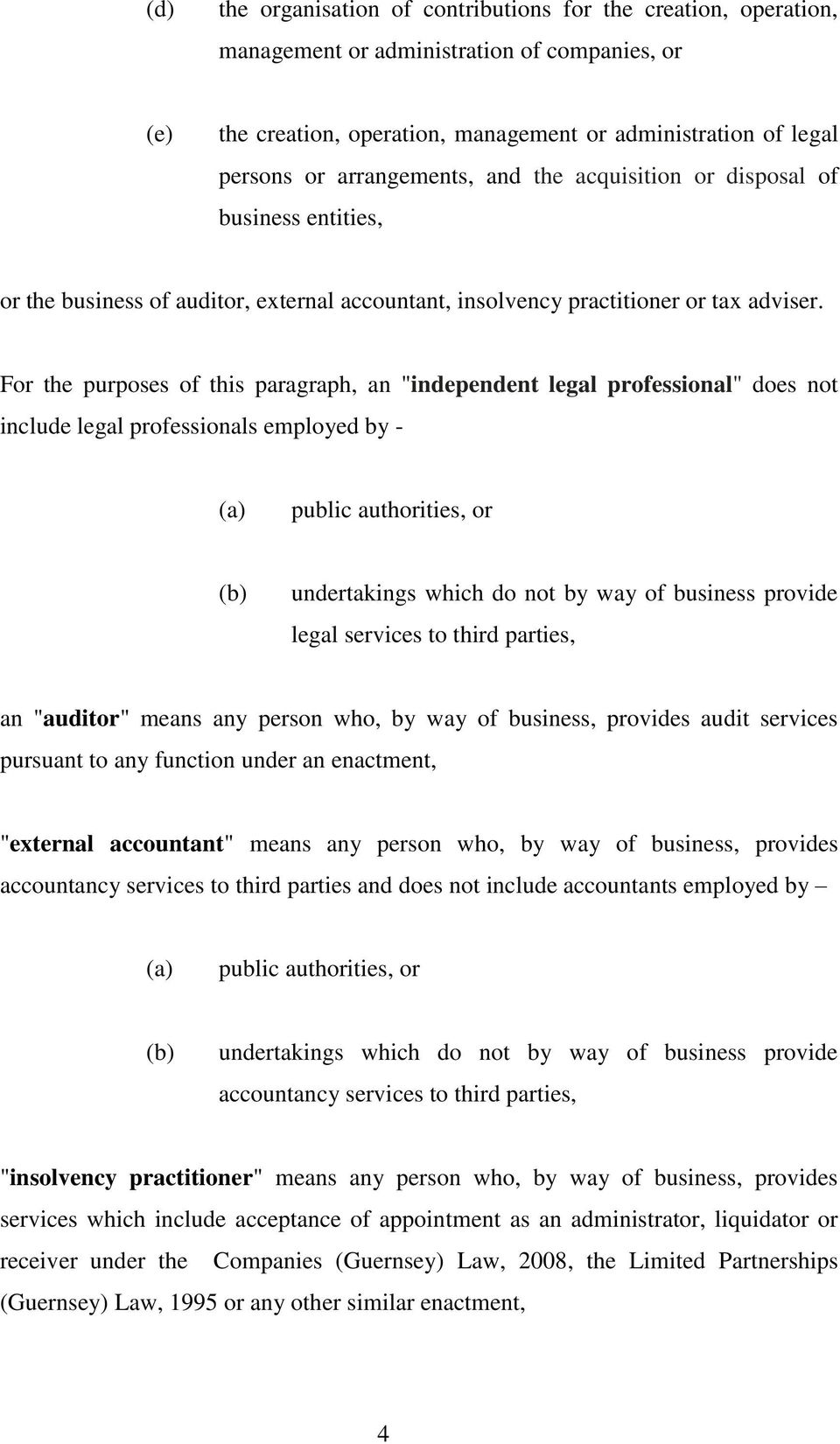For the purposes of this paragraph, an "independent legal professional" does not include legal professionals employed by - public authorities, or undertakings which do not by way of business provide