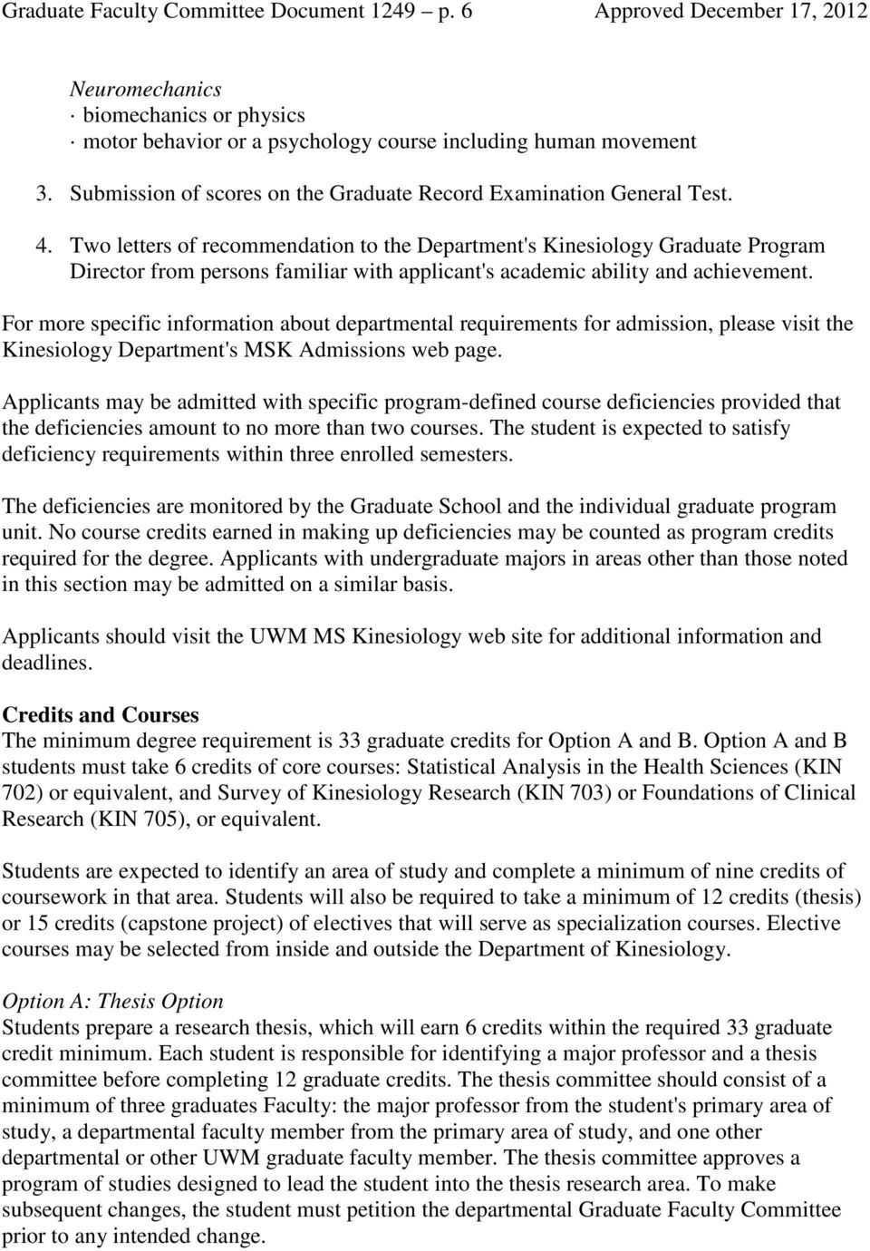 Two letters of recommendation to the Department's Kinesiology Graduate Program Director from persons familiar with applicant's academic ability and achievement.