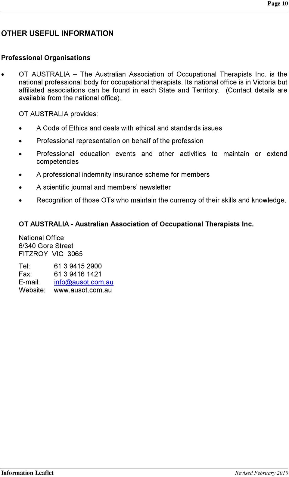 OT AUSTRALIA provides: A Code of Ethics and deals with ethical and standards issues Professional representation on behalf of the profession Professional education events and other activities to