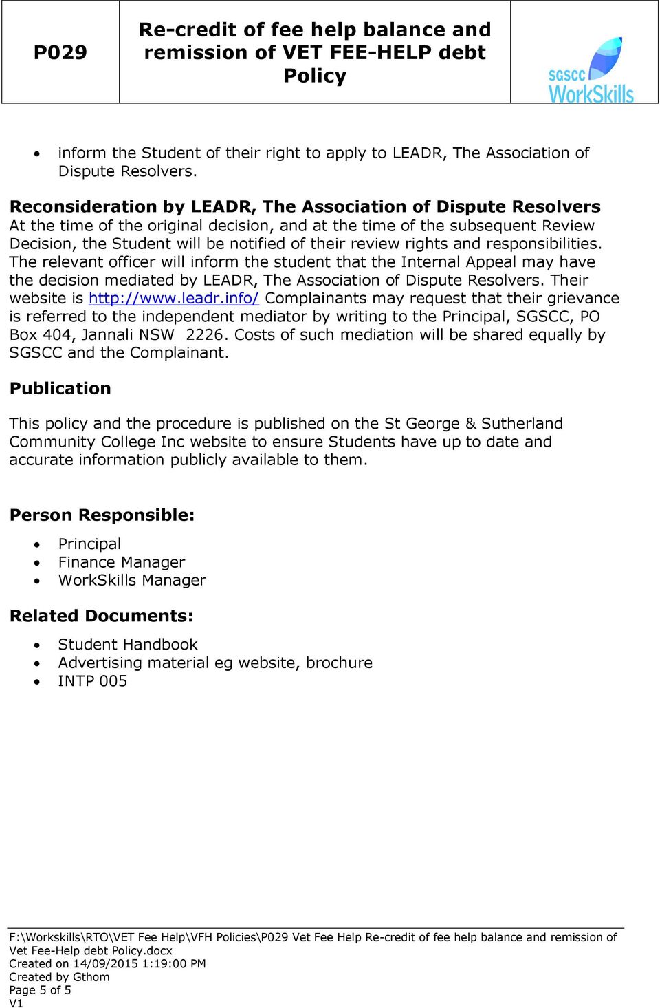 rights and responsibilities. The relevant officer will inform the student that the Internal Appeal may have the decision mediated by LEADR, The Association of Dispute Resolvers.