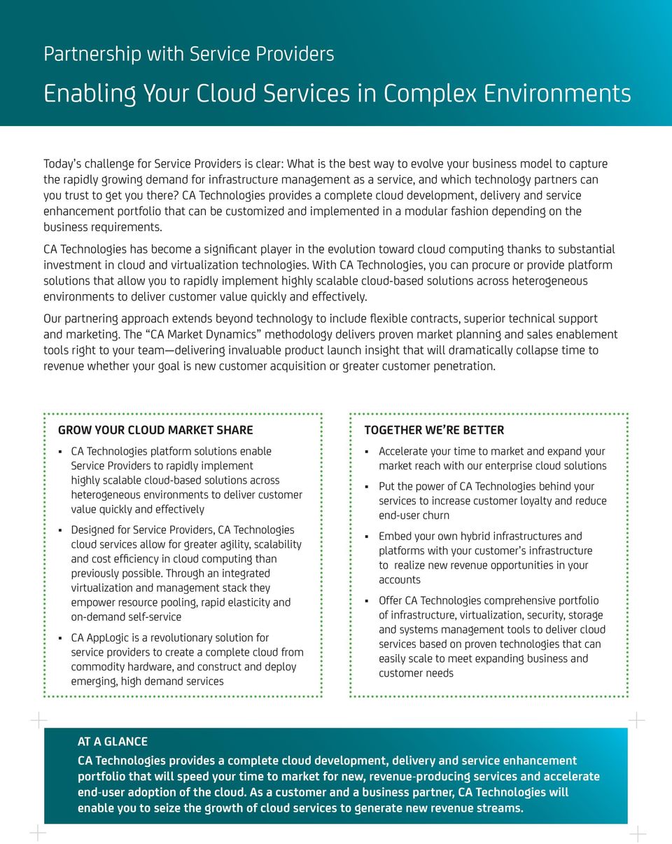 CA Technologies provides a complete cloud development, delivery and service enhancement portfolio that can be customized and implemented in a modular fashion depending on the business requirements.