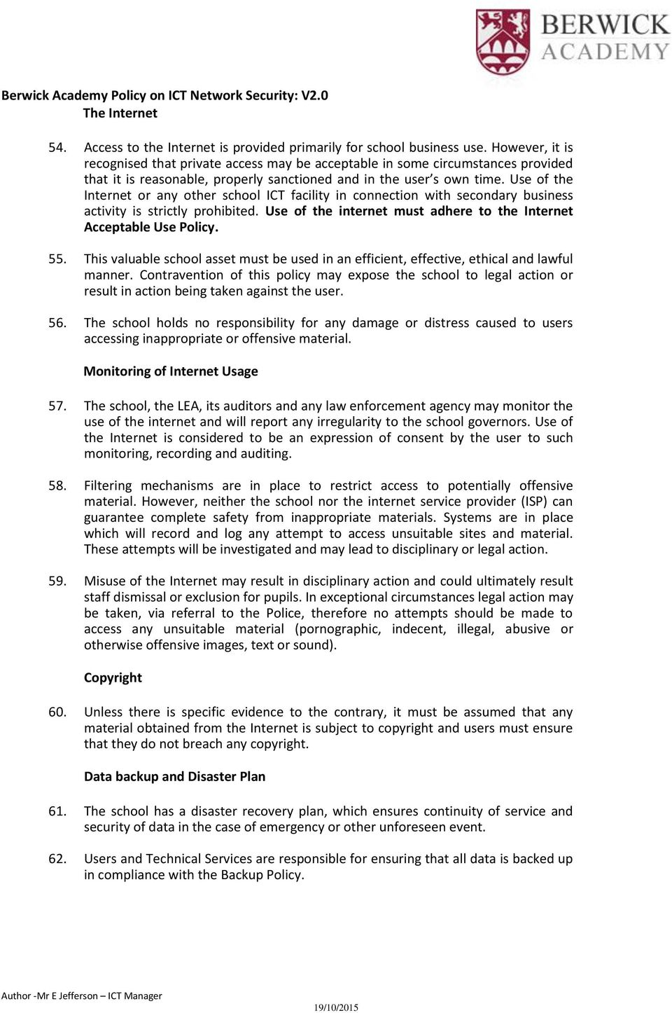 Use of the Internet or any other school ICT facility in connection with secondary business activity is strictly prohibited. Use of the internet must adhere to the Internet Acceptable Use Policy. 55.
