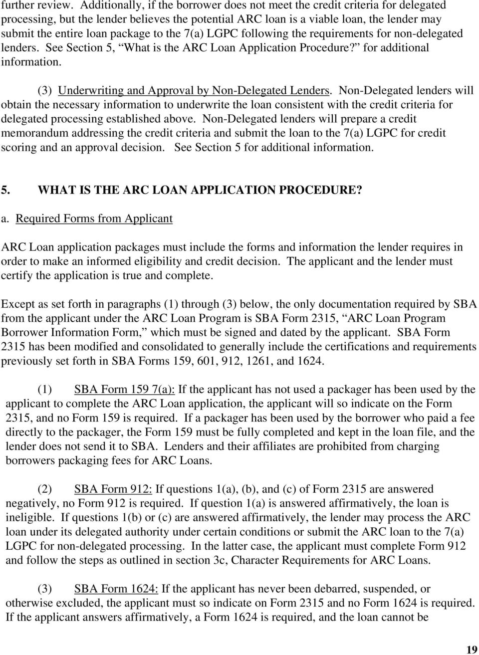 package to the 7(a) LGPC following the requirements for non-delegated lenders. See Section 5, What is the ARC Loan Application Procedure? for additional information.