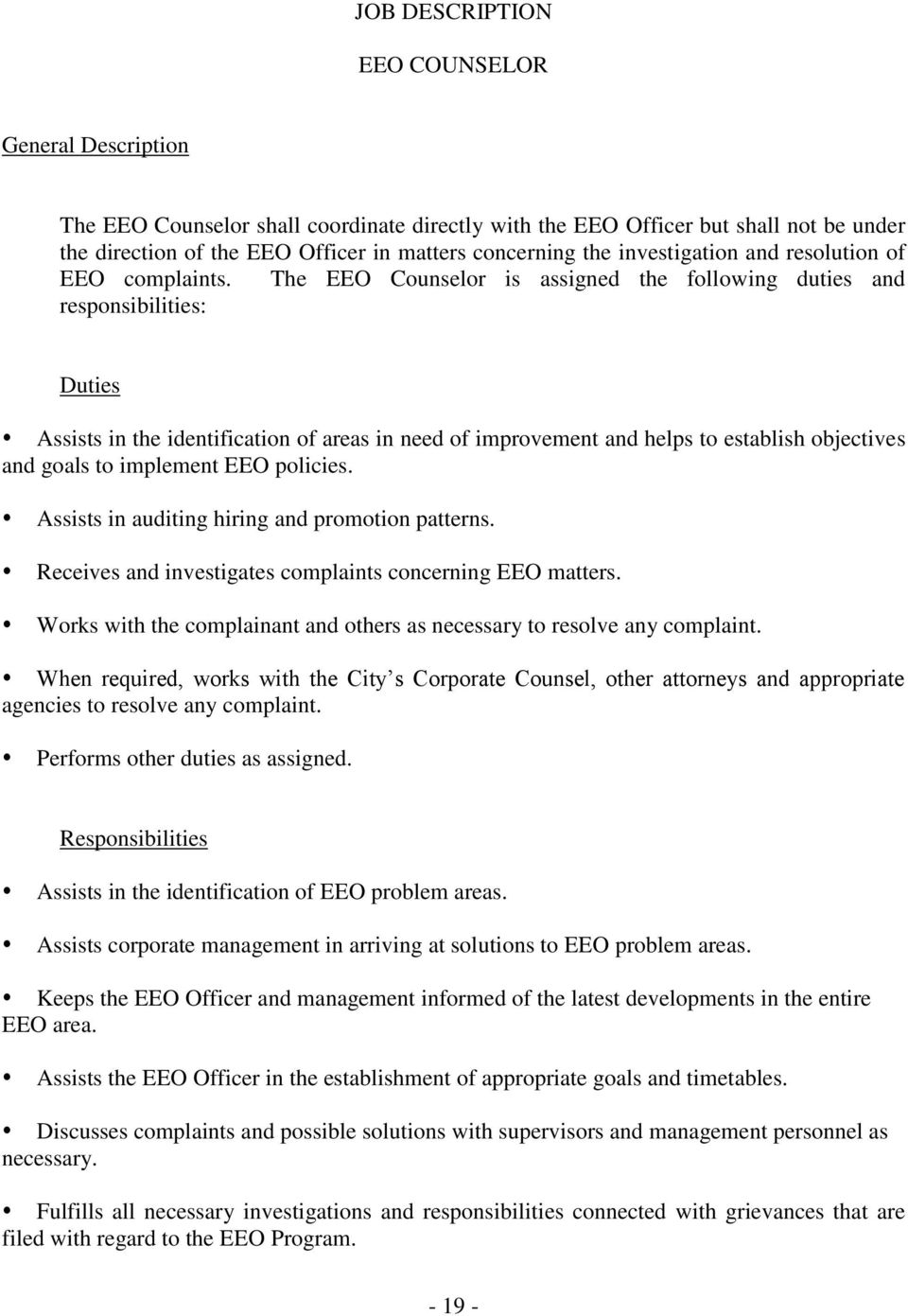 The EEO Counselor is assigned the following duties and responsibilities: Duties Assists in the identification of areas in need of improvement and helps to establish objectives and goals to implement