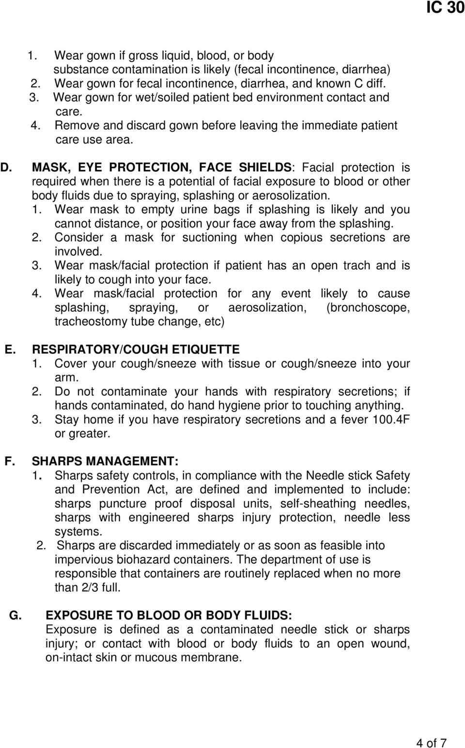 MASK, EYE PROTECTION, FACE SHIELDS: Facial protection is required when there is a potential of facial exposure to blood or other body fluids due to spraying, splashing or aerosolization. 1.