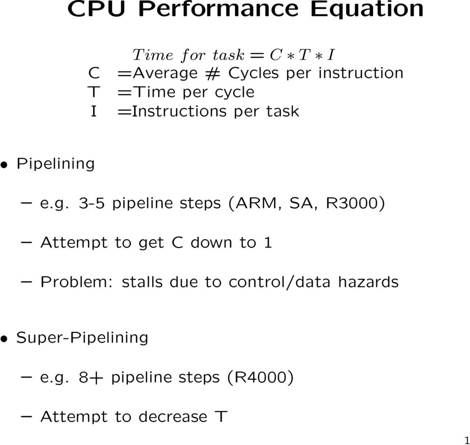 e.g. 3-5 pipeline steps (ARM, SA, R3000) Attempt to get C down to 1 Problem: