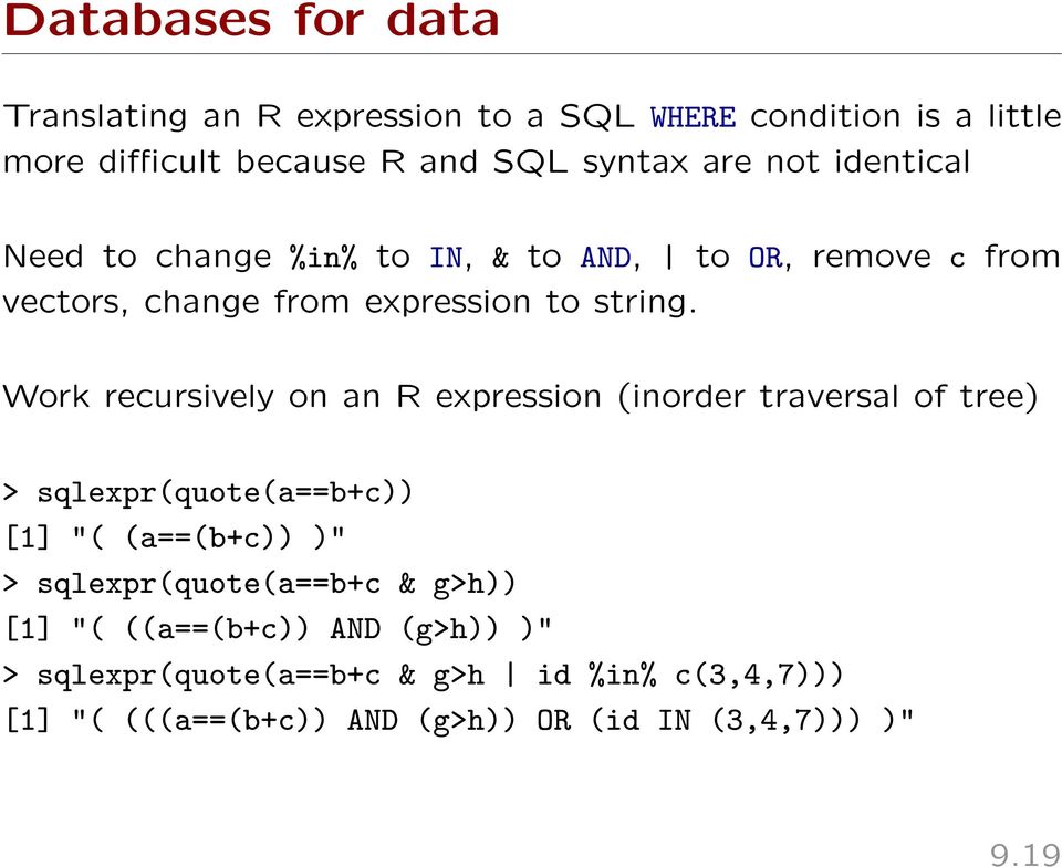 Work recursively on an R expression (inorder traversal of tree) > sqlexpr(quote(a==b+c)) [1] "( (a==(b+c)) )" >