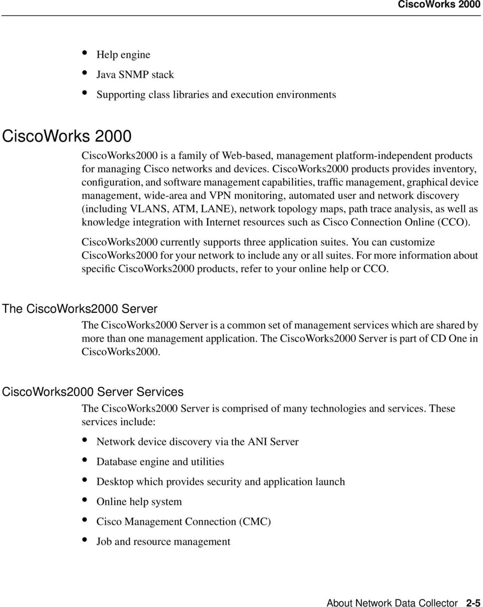 CiscoWorks2000 products provides inventory, configuration, and software management capabilities, traffic management, graphical device management, wide-area and VPN monitoring, automated user and