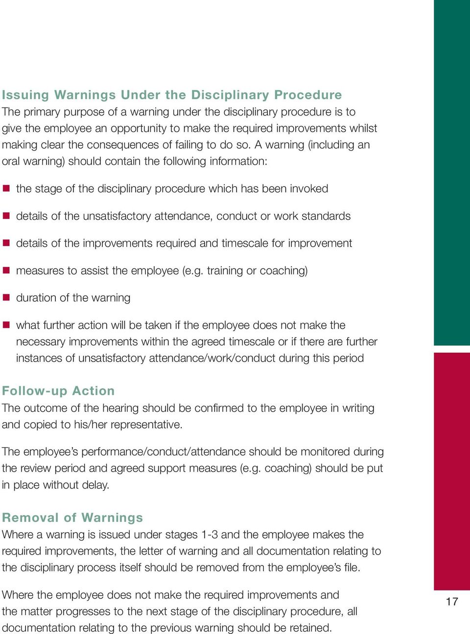 A warning (including an oral warning) should contain the following information: the stage of the disciplinary procedure which has been invoked details of the unsatisfactory attendance, conduct or