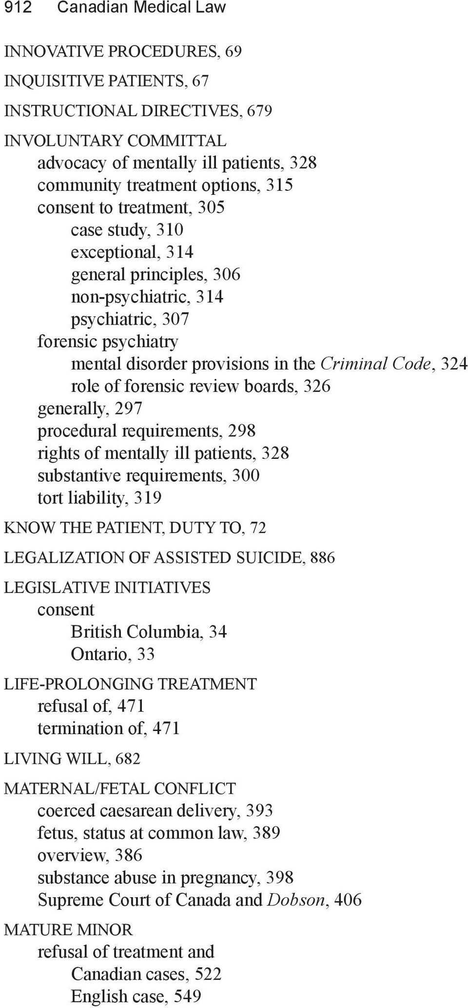 of forensic review boards, 326 generally, 297 procedural requirements, 298 rights of mentally ill patients, 328 substantive requirements, 300 tort liability, 319 KNOW THE PATIENT, DUTY TO, 72
