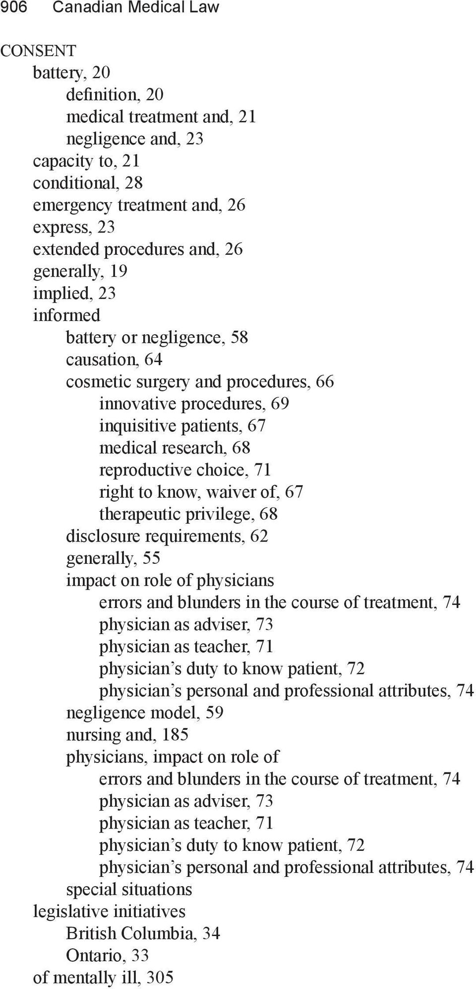 reproductive choice, 71 right to know, waiver of, 67 therapeutic privilege, 68 disclosure requirements, 62 generally, 55 impact on role of physicians errors and blunders in the course of treatment,