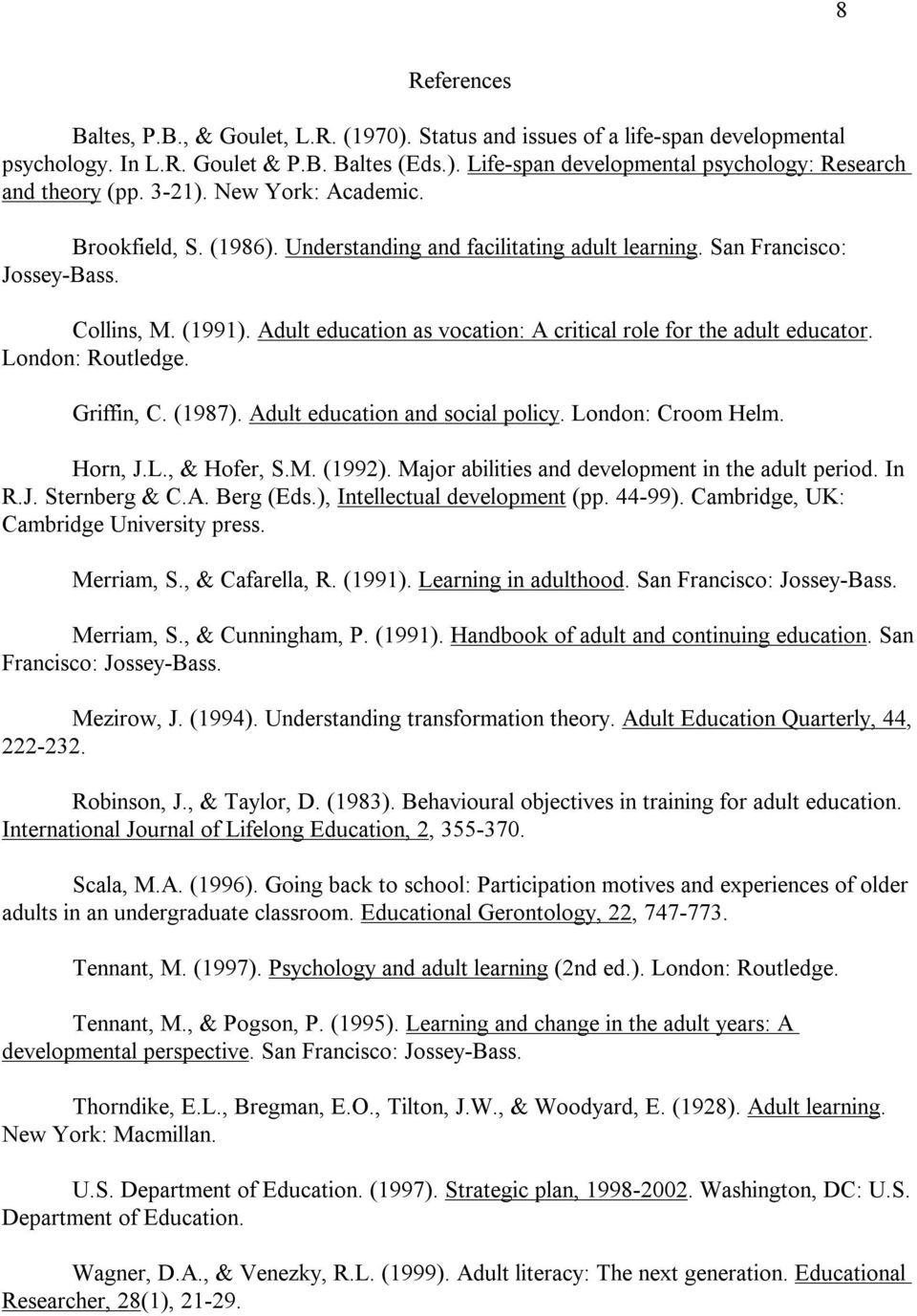 Adult education as vocation: A critical role for the adult educator. London: Routledge. Griffin, C. (1987). Adult education and social policy. London: Croom Helm. Horn, J.L., & Hofer, S.M. (1992).