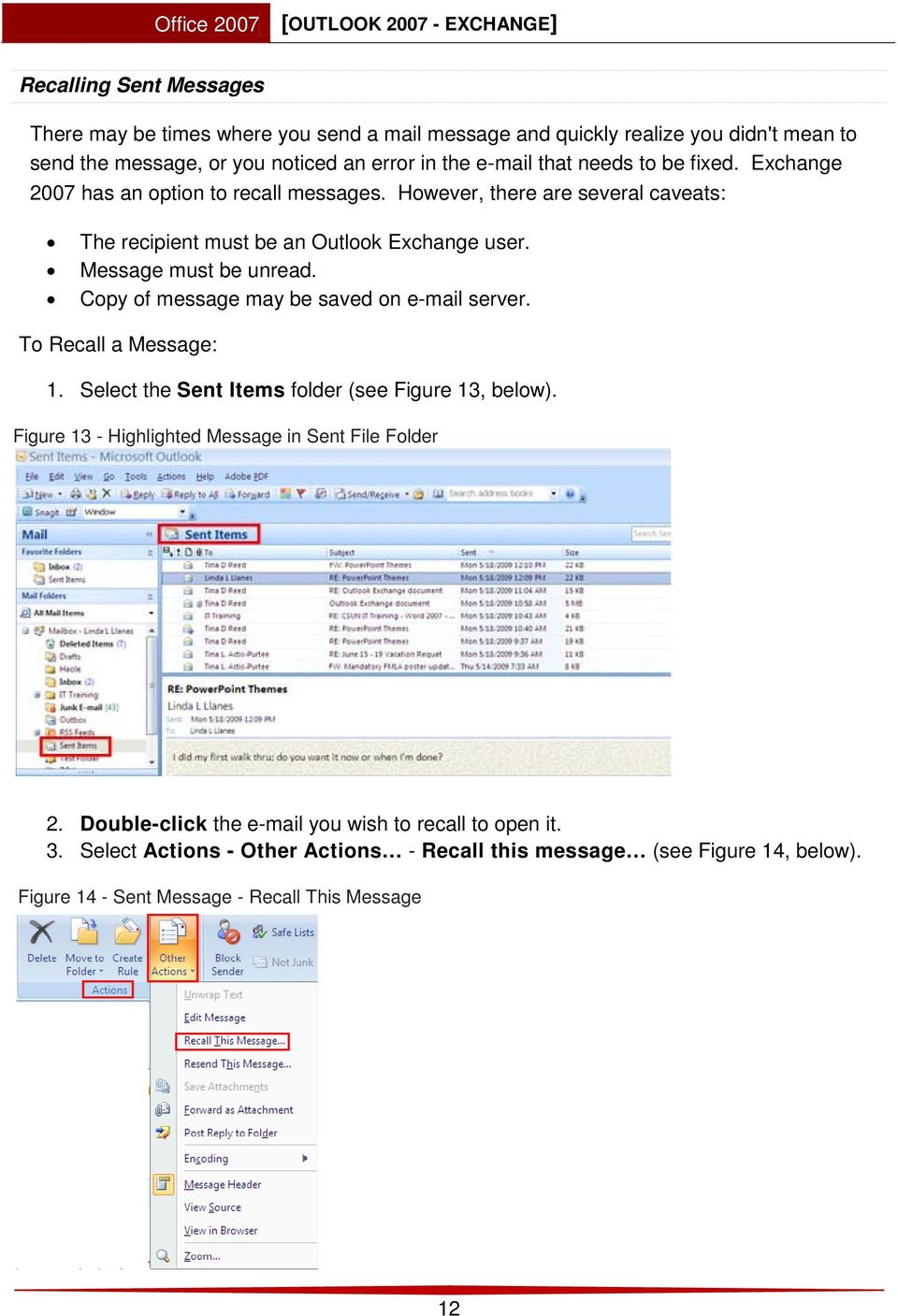 Copy of message may be saved on e-mail server. To Recall a Message: 1. Select the Sent Items folder (see Figure 13, below). Figure 13 - Highlighted Message in Sent File Folder 2.