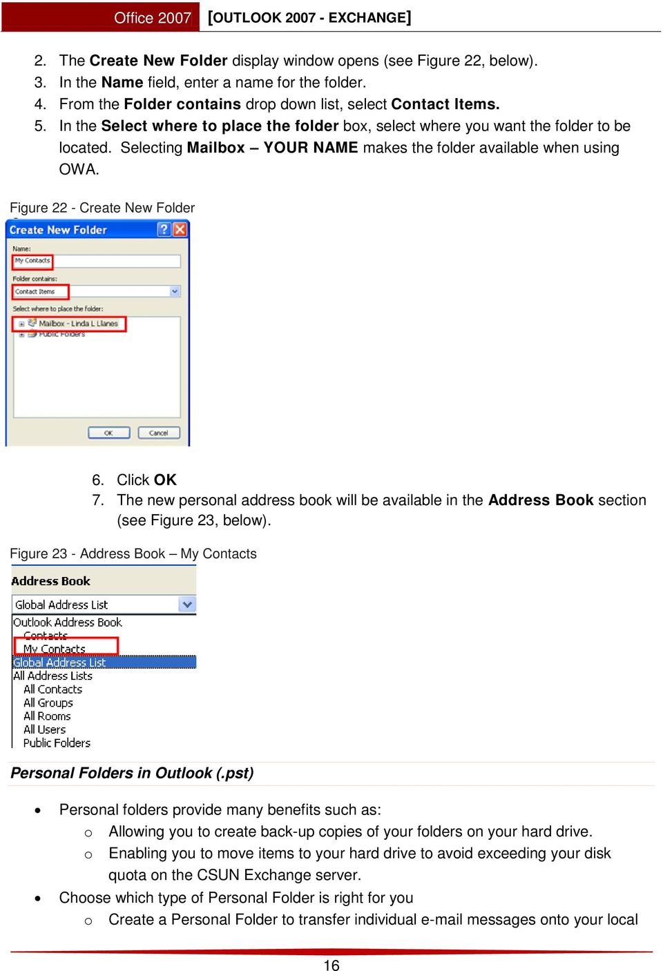 Click OK 7. The new personal address book will be available in the Address Book section (see Figure 23, below). Figure 23 - Address Book My Contacts Personal Folders in Outlook (.