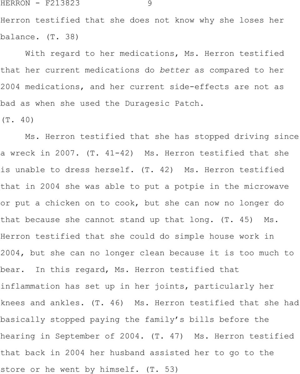 Herron testified that she has stopped driving since a wreck in 2007. (T. 41-42) Ms. Herron testified that she is unable to dress herself. (T. 42) Ms.