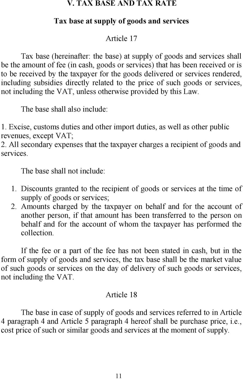 the VAT, unless otherwise provided by this Law. The base shall also include: 1. Excise, customs duties and other import duties, as well as other public revenues, except VAT; 2.
