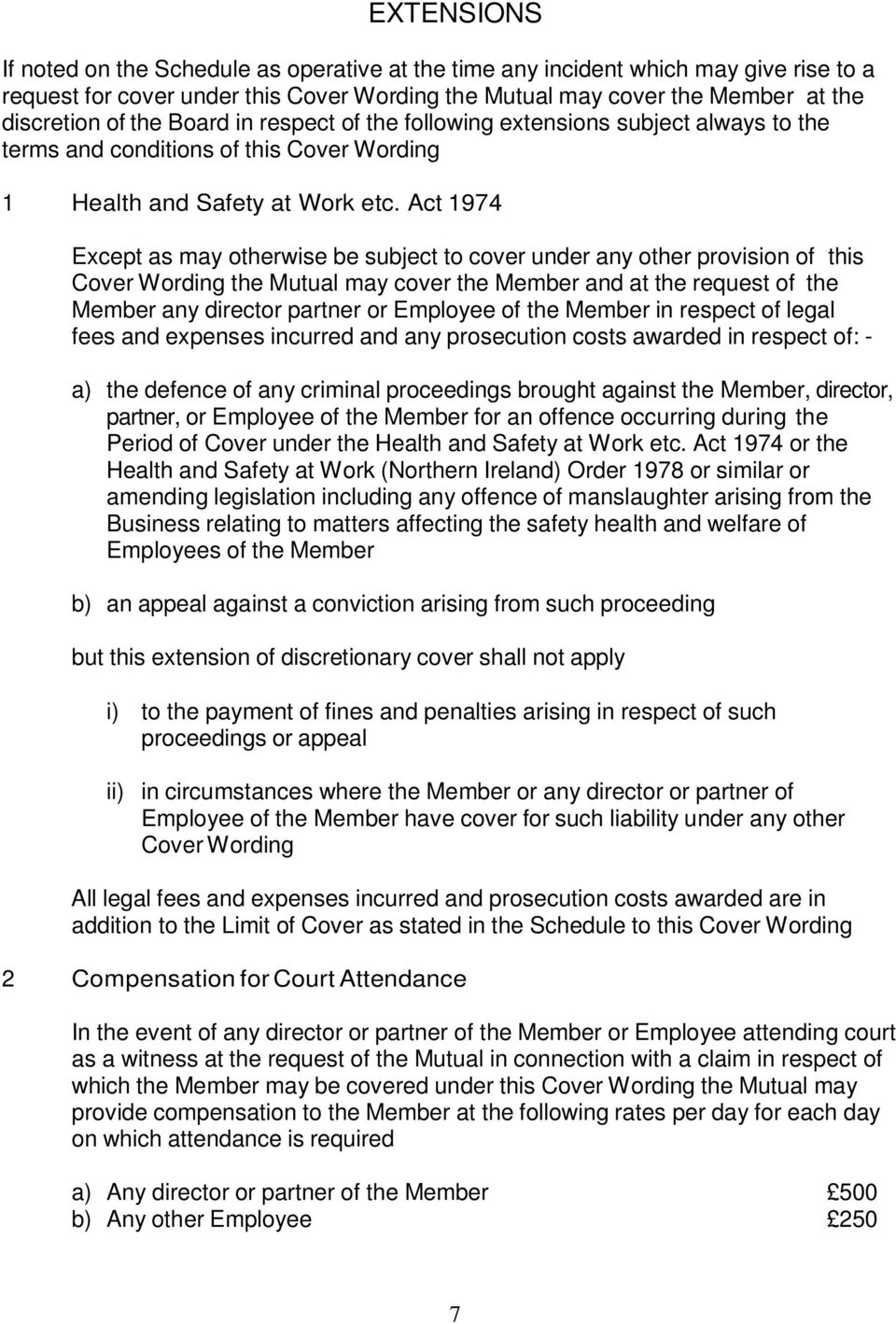 Act 1974 Except as may otherwise be subject to cover under any other provision of this Cover Wording the Mutual may cover the Member and at the request of the Member any director partner or Employee