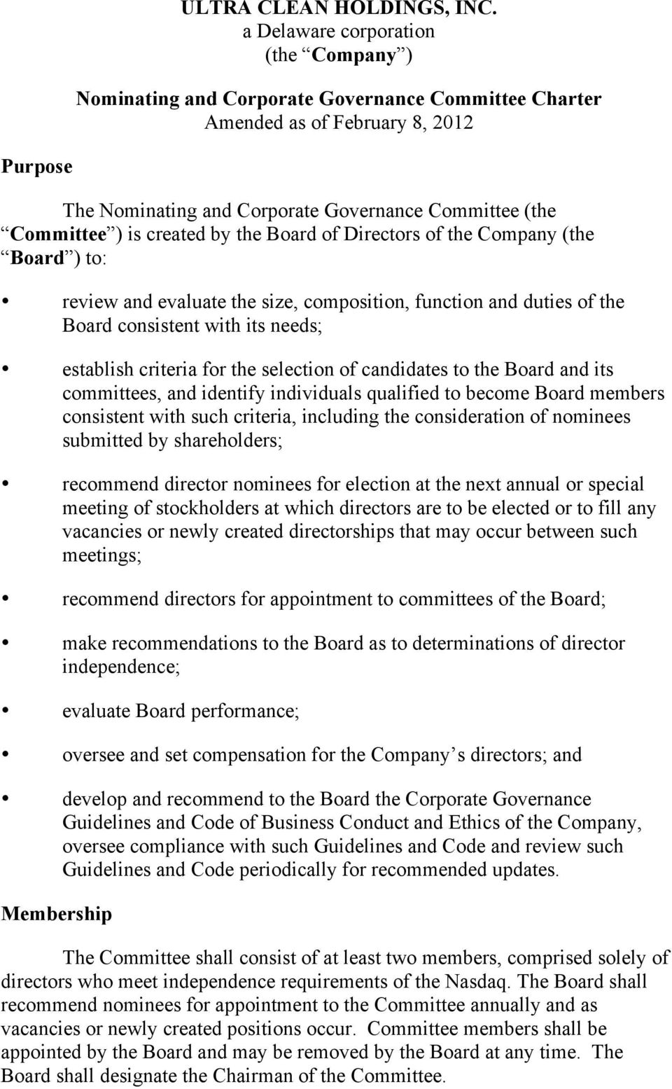 is created by the Board of Directors of the Company (the Board ) to: review and evaluate the size, composition, function and duties of the Board consistent with its needs; establish criteria for the