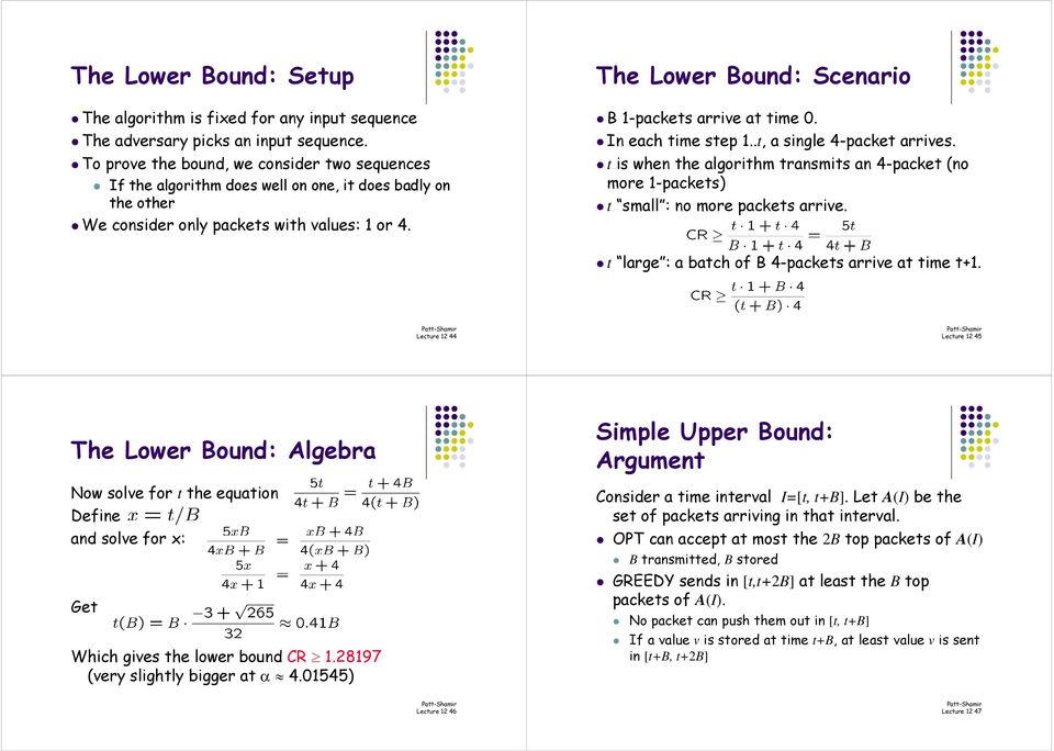 The Lower Bound: Scenario B 1-packets arrive at time 0. In each time step 1..t, a single 4-packet arrives.