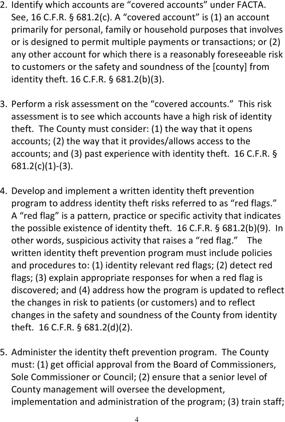 there is a reasonably foreseeable risk to customers or the safety and soundness of the [county] from identity theft. 16 C.F.R. 681.2(b)(3). 3. Perform a risk assessment on the covered accounts.