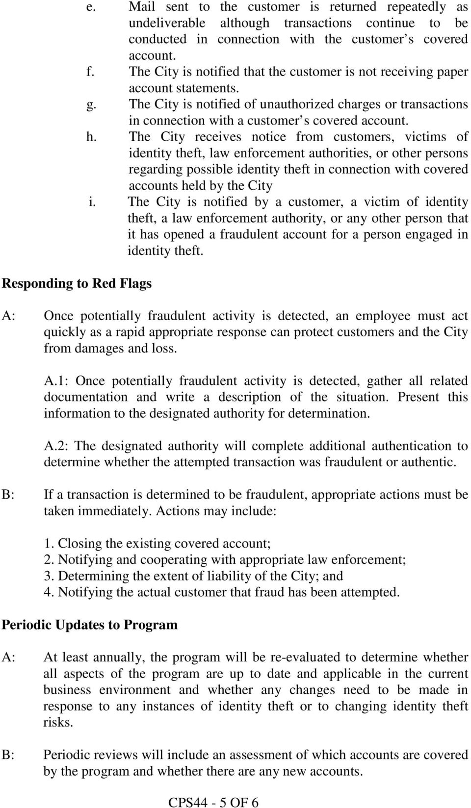 The City receives notice from customers, victims of identity theft, law enforcement authorities, or other persons regarding possible identity theft in connection with covered accounts held by the