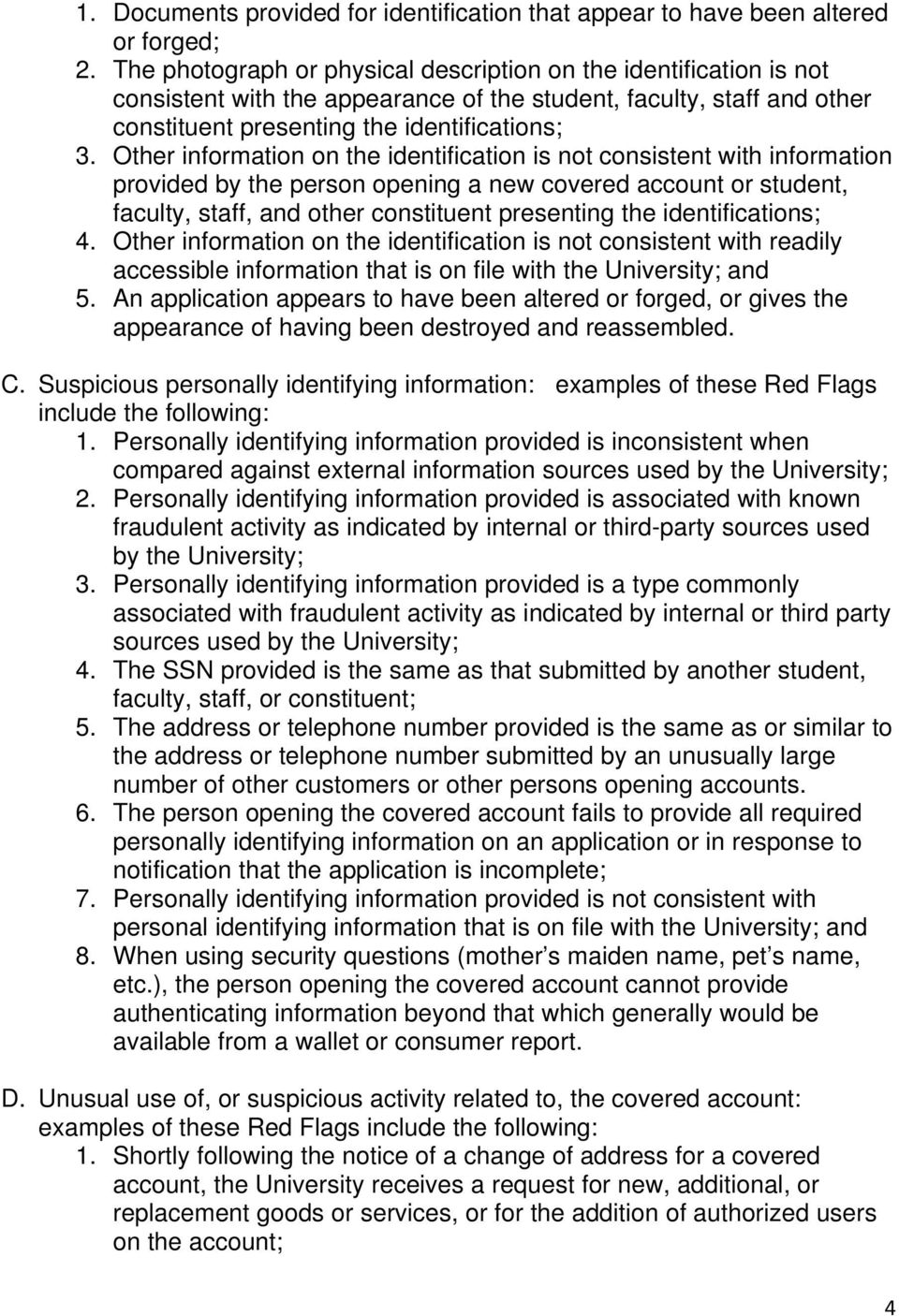 Other information on the identification is not consistent with information provided by the person opening a new covered account or student, faculty, staff, and other constituent presenting the