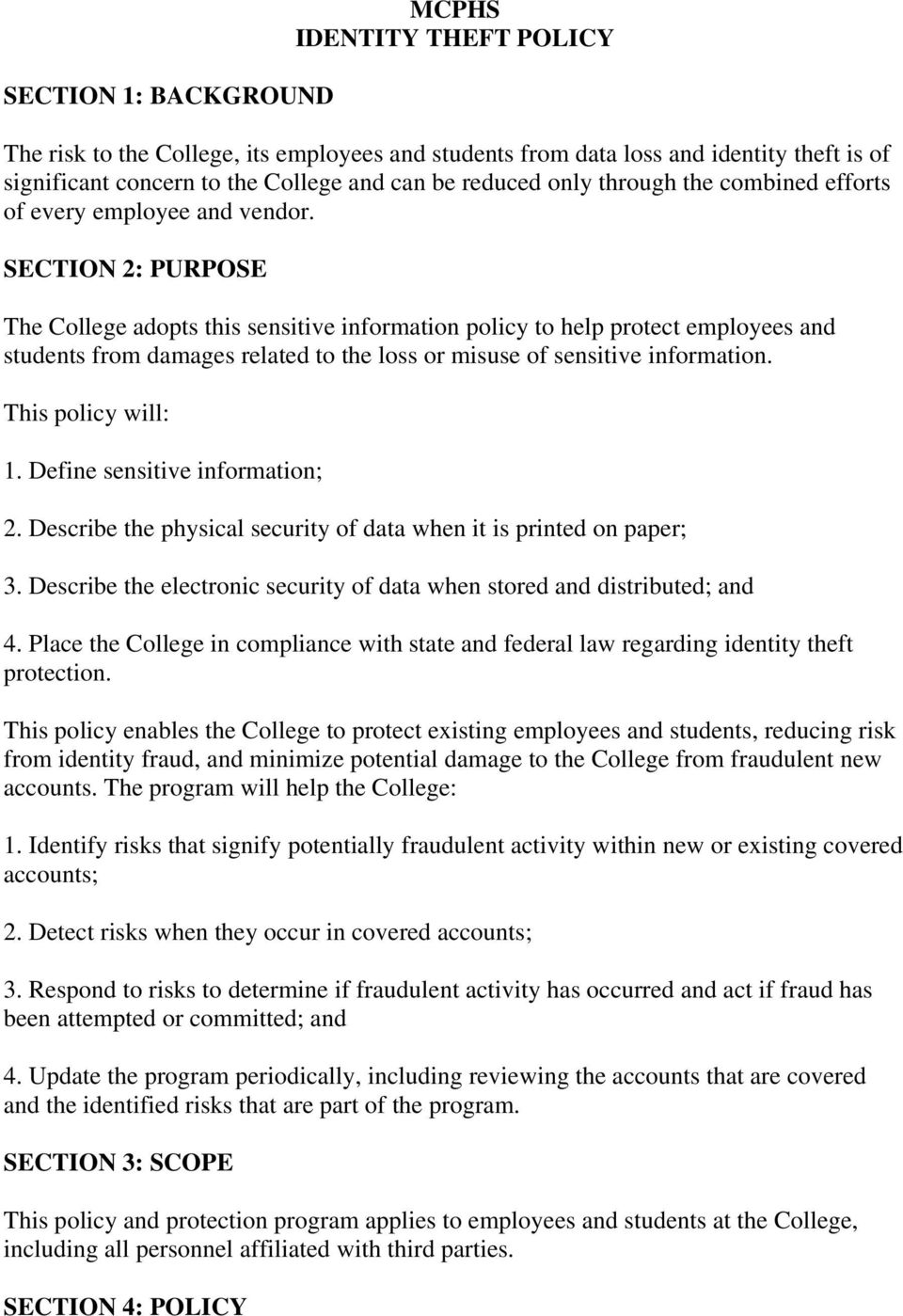 SECTION 2: PURPOSE The College adopts this sensitive information policy to help protect employees and students from damages related to the loss or misuse of sensitive information. This policy will: 1.