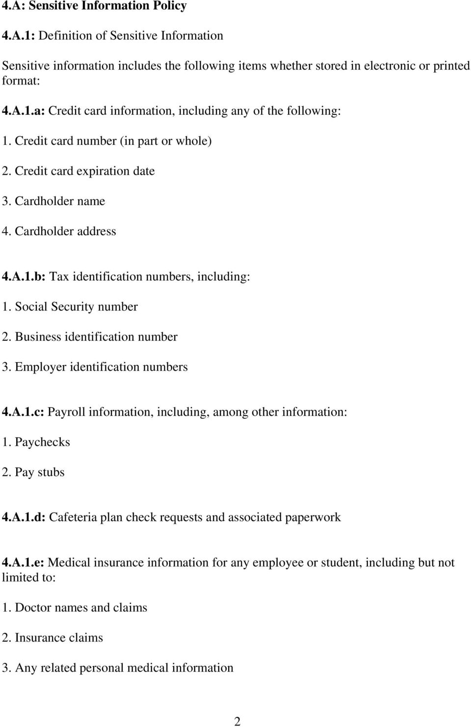 Business identification number 3. Employer identification numbers 4.A.1.c: Payroll information, including, among other information: 1. Paychecks 2. Pay stubs 4.A.1.d: Cafeteria plan check requests and associated paperwork 4.