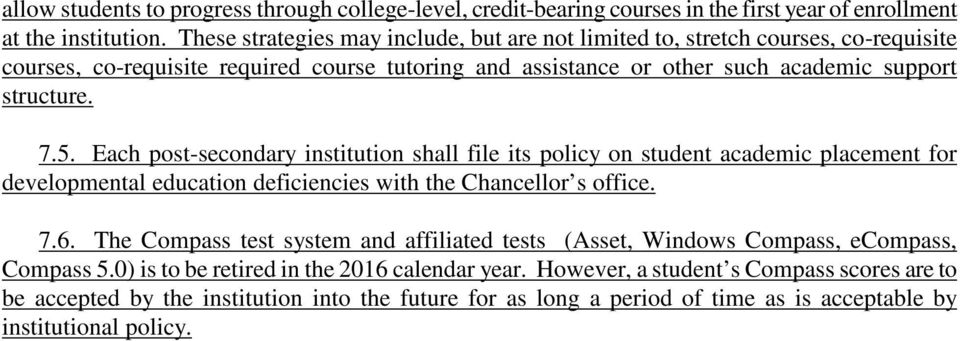 Each post-secondary institution shall file its policy on student academic placement for developmental education deficiencies with the Chancellor s office. 7.6.