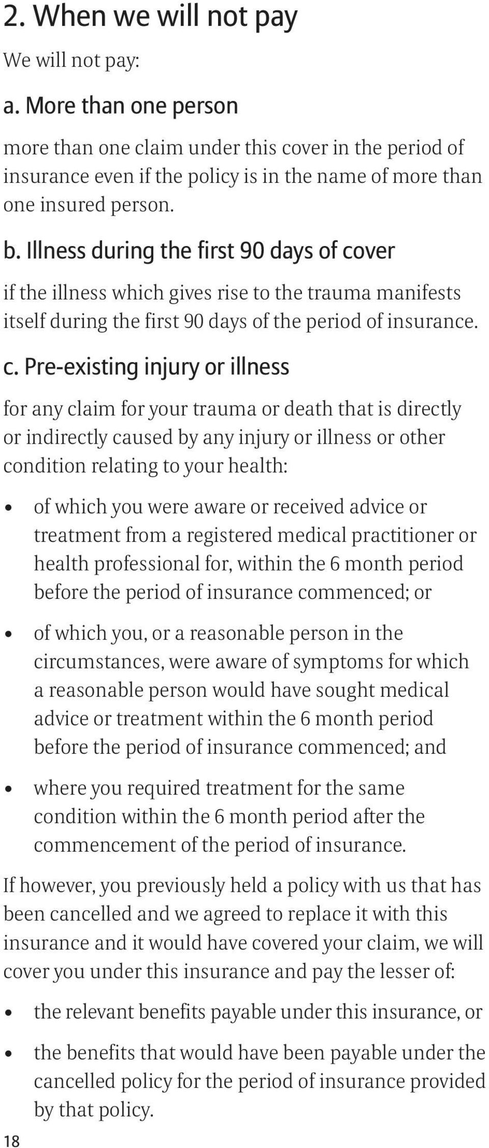 ver if the illness which gives rise to the trauma manifests itself during the first 90 days of the period of insurance. c.