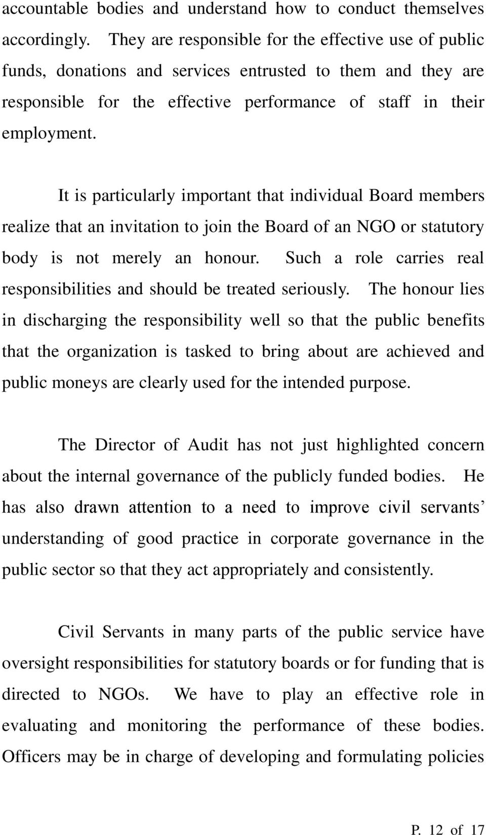 It is particularly important that individual Board members realize that an invitation to join the Board of an NGO or statutory body is not merely an honour.