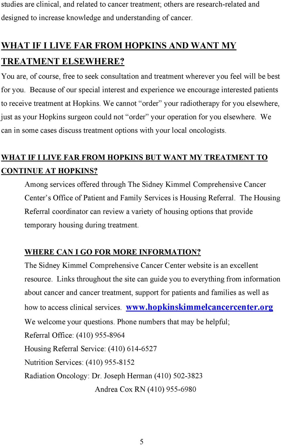 Because of our special interest and experience we encourage interested patients to receive treatment at Hopkins.