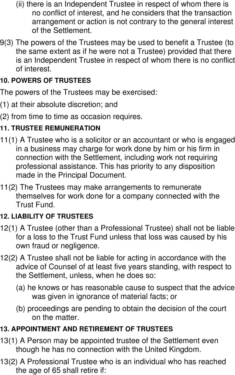9(3) The powers of the Trustees may be used to benefit a Trustee (to the same extent as if he were not a Trustee) provided that there is an Independent Trustee in respect of whom there is no conflict