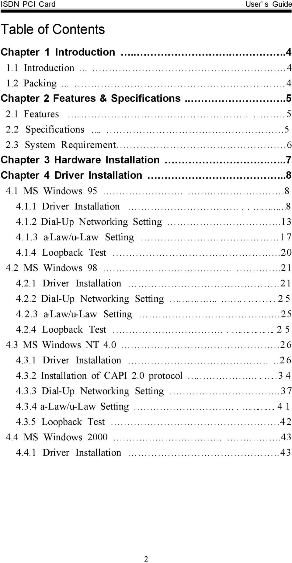 ..20 4.2 MS Windows 98...21 4.2.1 Driver Installation.21 4.2.2 Dial-Up Networking Setting.....25 4.2.3 a-law/u-law Setting.25 4.2.4 Loopback Test...25 4.3 MS Windows NT 4.0 26 4.3.1 Driver Installation. 26 4.3.2 Installation of CAPI 2.