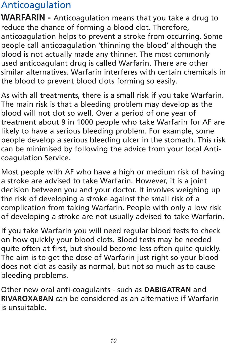There are other similar alternatives. Warfarin interferes with certain chemicals in the blood to prevent blood clots forming so easily.