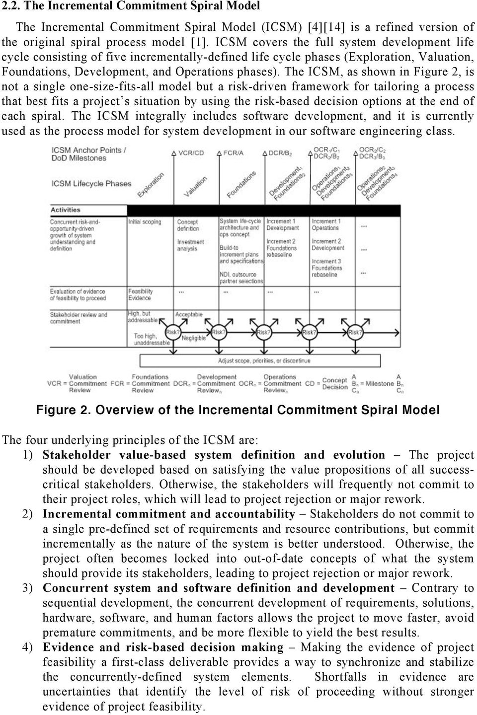 The ICSM, as shown in Figure 2, is not a single one-size-fits-all model but a risk-driven framework for tailoring a process that best fits a project s situation by using the risk-based decision